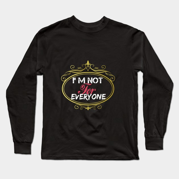 I'm Not For Everyone, women gift, wife gift, men gifts, Long Sleeve T-Shirt by Yassine BL